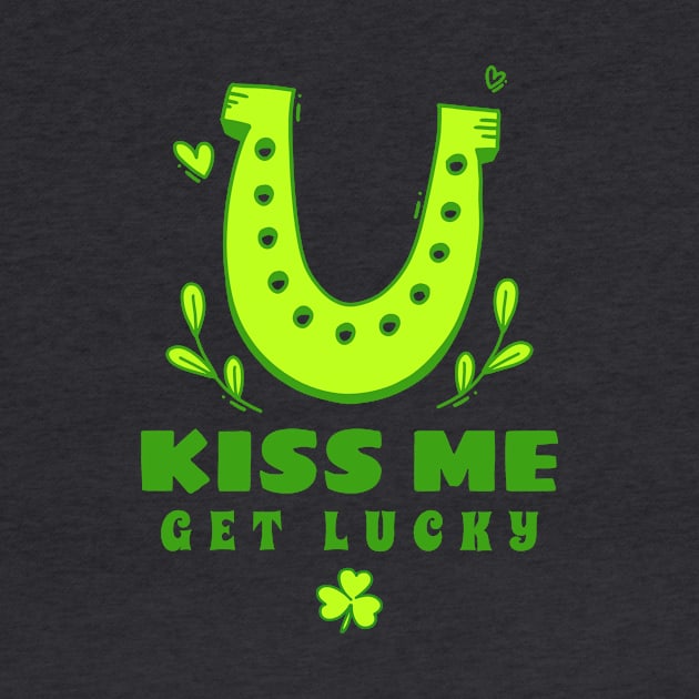 Kiss Me Get Lucky - Funny St Patricks Day Quotes by SartorisArt1